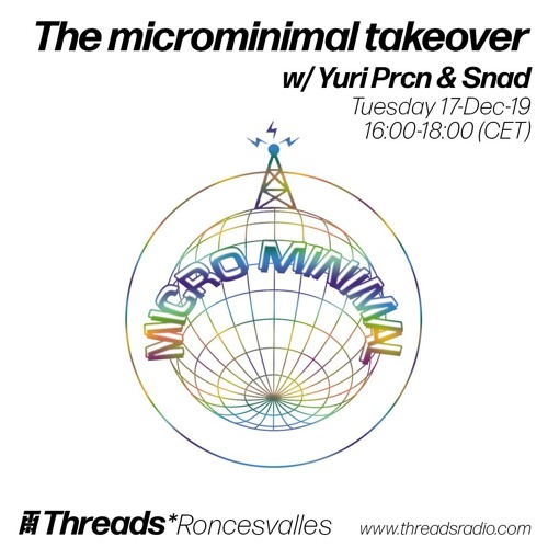 The microminimal takeover (Episode 13) w/ Yuri Prcn & Snad (Threads*RONCESVALLES) - 17-Dec-19