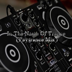 In The Name Of Trance (1h Psytrance Mix)