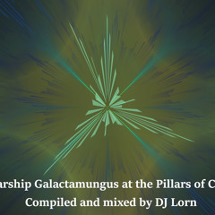 The Starship Galactamungus at the Pillars of Creation (Acid Chillout Mix)