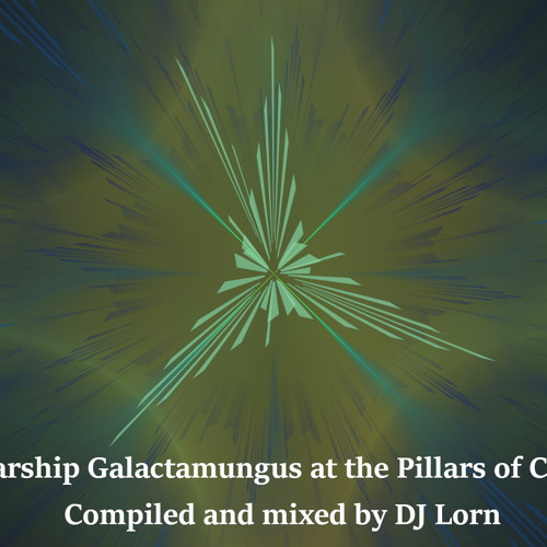 The Starship Galactamungus at the Pillars of Creation (Acid Chillout Mix)