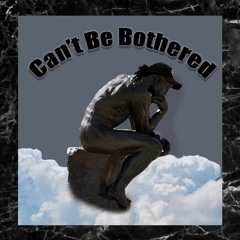 Can't Be Bothered ft. TRASHFACEJOHNNY