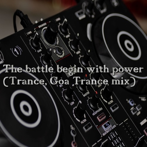 The battle begin with power (Trance, Goa Trance mix)