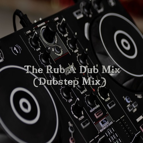 Stream The Rub A Dub Mix (Dubstep Mix) by I Am The Digital mAdmAn Listen online for free on