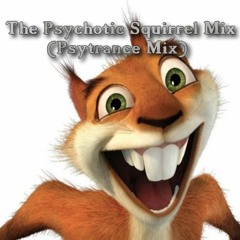 The Psychotic Squirrel Mix (Psytrance Mix)