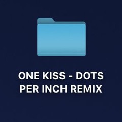 DOTS PER INCH - ONE KISS (SOUNDCLOUD PREVIEW) [FREE DOWNLOAD]