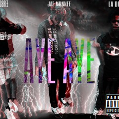 AYE AYE -Jae Munnee,Slimethekid ,LA DRAKIO