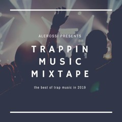 TRAPPIN MUSIC MIXTAPE // best trap tracks of 2019 played by alerossi