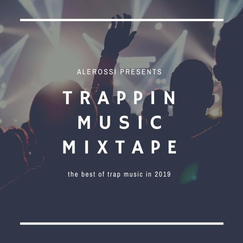 TRAPPIN MUSIC MIXTAPE // best trap tracks of 2019 played by alerossi