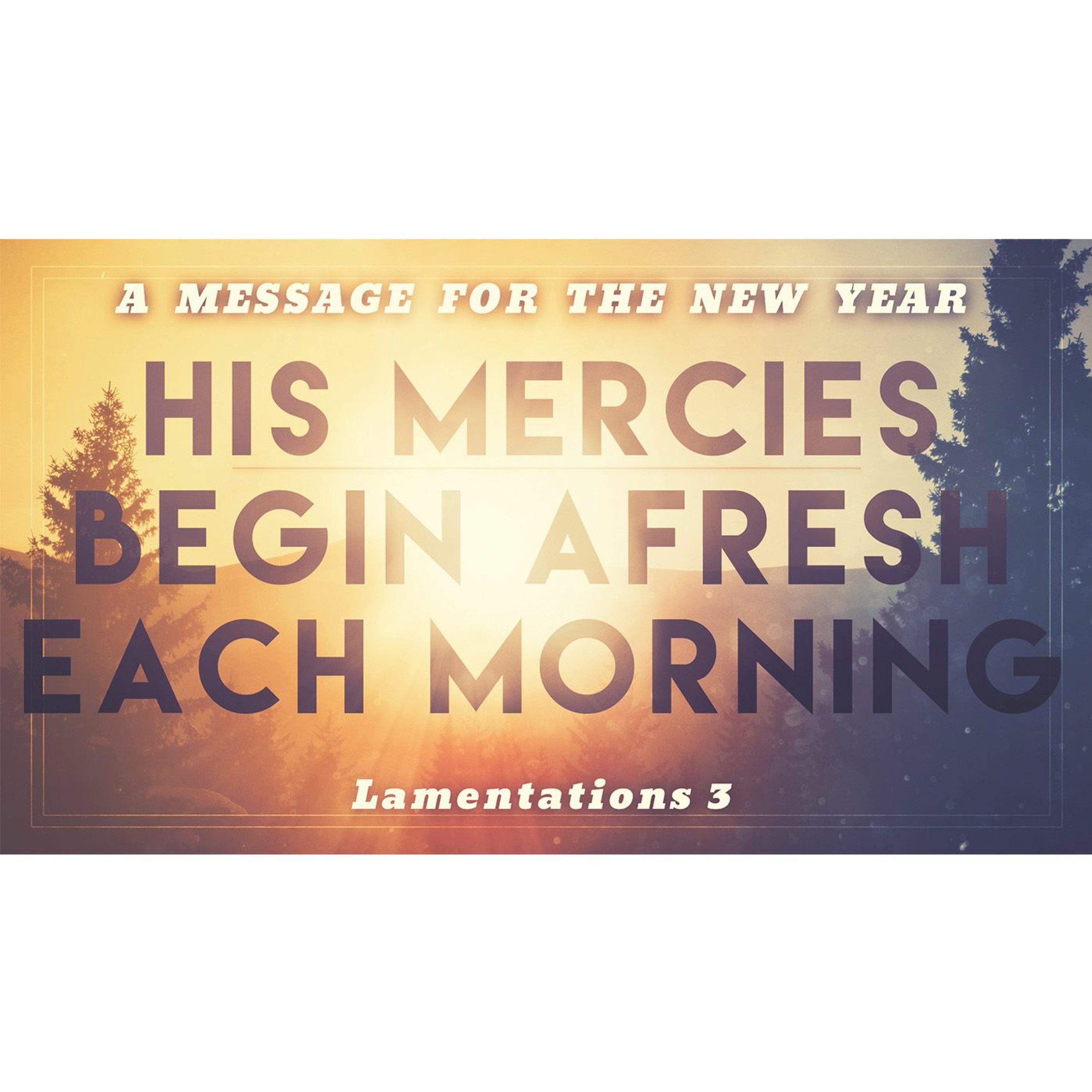 Sermon: His Mercies Begin Afresh Each Morning: A Message for the New Year episode artwork