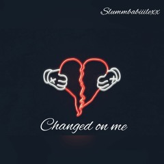 Changed On Me