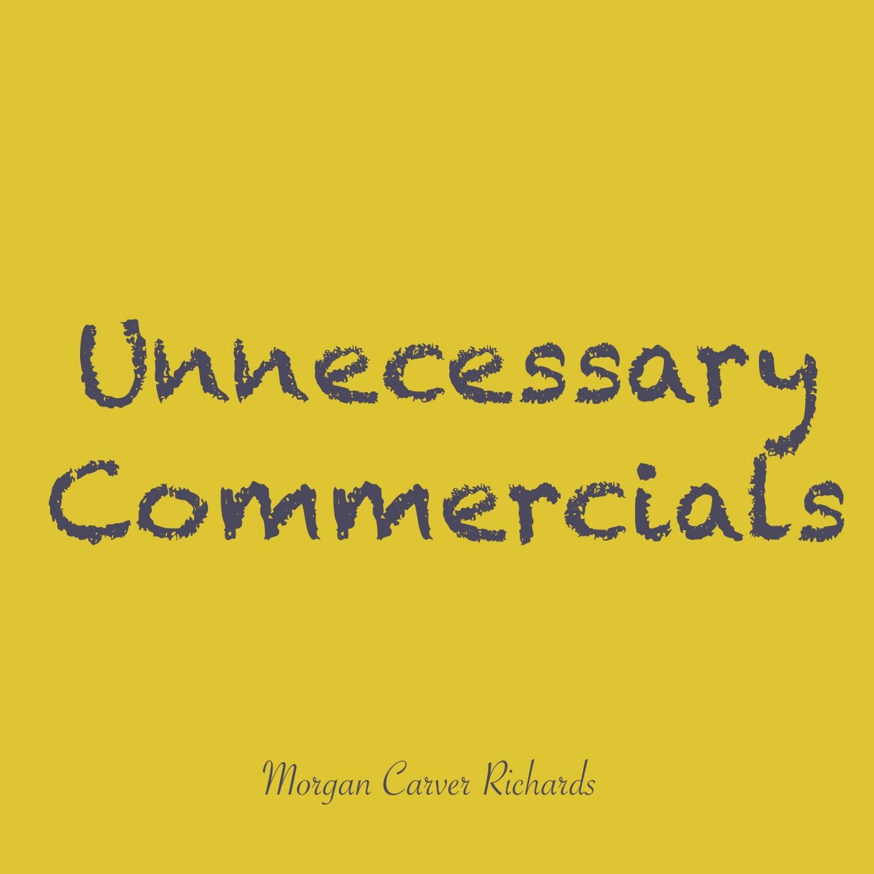 Unnecessary Commercials-Episode 1-But Why Though