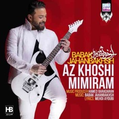 Babak Jahanbakhsh - Az Khoshi Mimiram