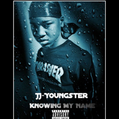 JJ Yungsta - Knowing My Name
