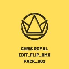 Chris Royal - Edit_Flip_Rmx Pack | 002