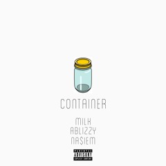 Container ft. Milk & NA$IEM