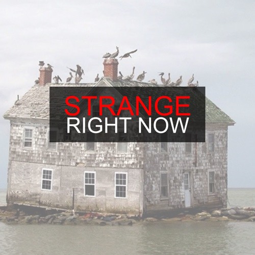 STRANGE RIGHT NOW