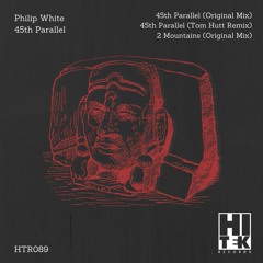 Philip White - 45th Parallel EP (Inclu. Tom Hutt Remix) [Hi Tek Records]