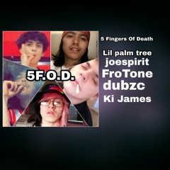 5 FINGERS OF DEATH ( Starring: Lil palm tree, Joespirit, Frotone, Dubzc,  and Ki James)