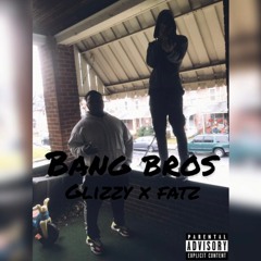 Fatz x Glizzy "bangbro's"