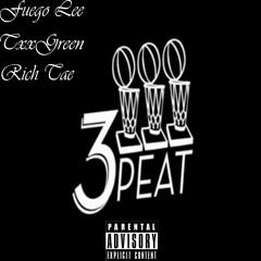 TxxGreen X Fuego Lee X Rich Tae - 3-Peat