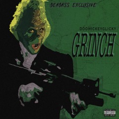 DOOOHICKEYGLICKY - GRINCH *HOSTED BY DEADASSVINCE*