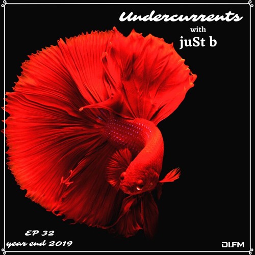juSt b ▪️ Undercurrents EP32 ▪️ YEAR END EDITION ▪️ Dec.20 '19