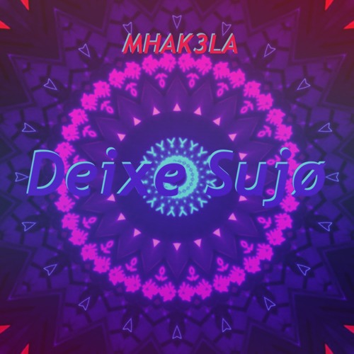 MHAK3LA - Dei×e Sujø