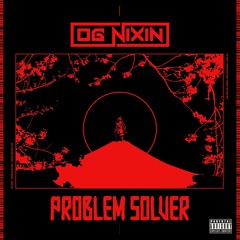 OG Nixin - Problem Solver