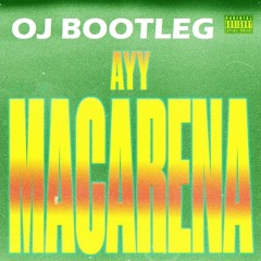 Ayy Macarena (Oj Bootleg) Free DL