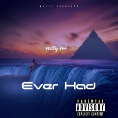 Willy Cee - Ever HAd