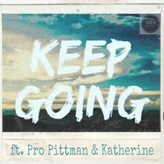 Keep Going ft: Pro Pittman & Katherine