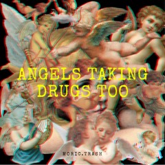 ANGELS TAKING DRUGS TOO
