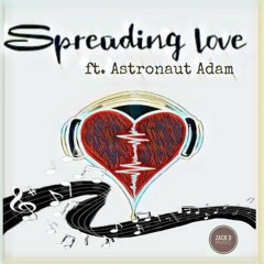 Spreading Love ft: Astronaut Adam