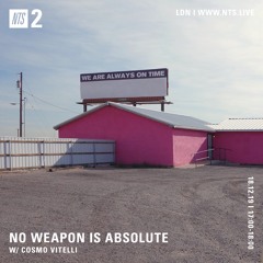 No Weapon Is Absolute by Cosmo Vitelli in NTS - 18/12/19