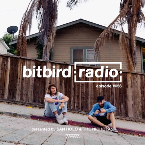 Stream San Holo Presents: bitbird Radio #056 w/ The Nicholas by bitbird ...