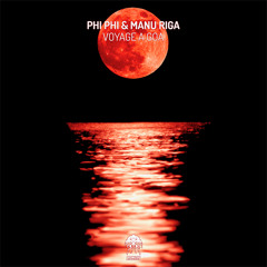 Phi Phi & Manu Riga  -  Voyage A Goa (Original Mix)