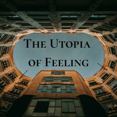 The Utopia of Feeling