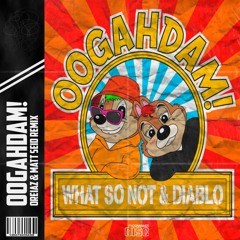 What So Not & Diablo - OOGAHDAM! (OreiAz & Matt Seid Remix)