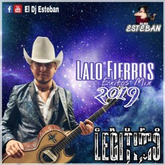 Grupo Legitimo - Lalo Fieros - Exitos Mix 2019 El Dj Esteban .mp3