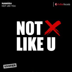 Namára - Not Like You *Out Now*