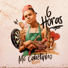 Mc Cabelinho - 6 Horas [VERSÃO EXPLÍCITA]  EXCLUSIVA
