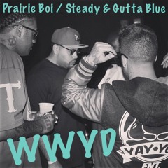 PRAIRIE BOI / STEADY & GUTTA BLUE - WWYD