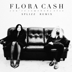 flora cash - You're Somebody Else (Splizz Remix) [BUY = Free Download]