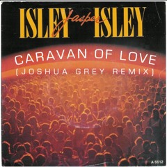 Isley Jasper Isley - Caravan Of Love (Joshua Grey Remix)