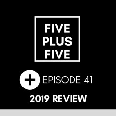 Five Plus Five | Episode 041 << THE BEST OF 2019 >>