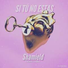 Si Tú No Estas - Shamield