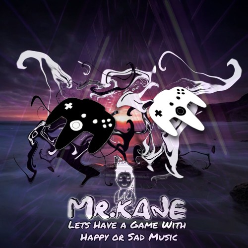 Mr Kane - Let's Have A Game With Happy Or Sad Music (Original Mix)