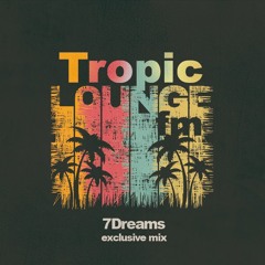 Tropic Lounge FM | 7DREAMS exclusive mix 30/12/19