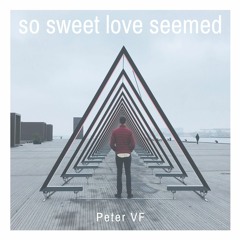 So Sweet Love Seemed