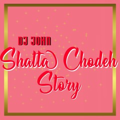 (y)"Shatta Chodeh Story "(y)      Dj John